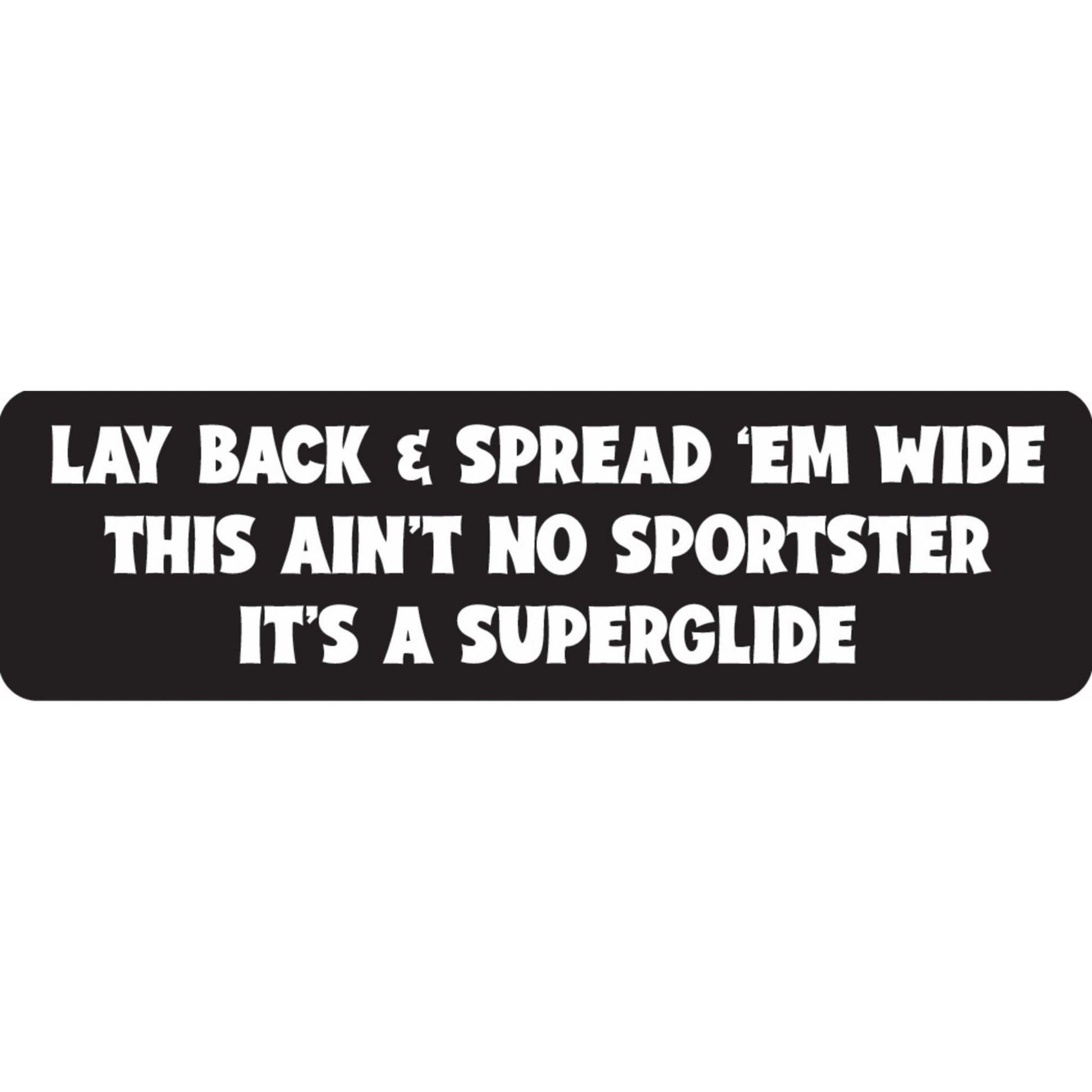 Lay back and spread 'em wide this ain't no sportster it's a superglide vinyl motorcycle helmet sticker - funny biker decal