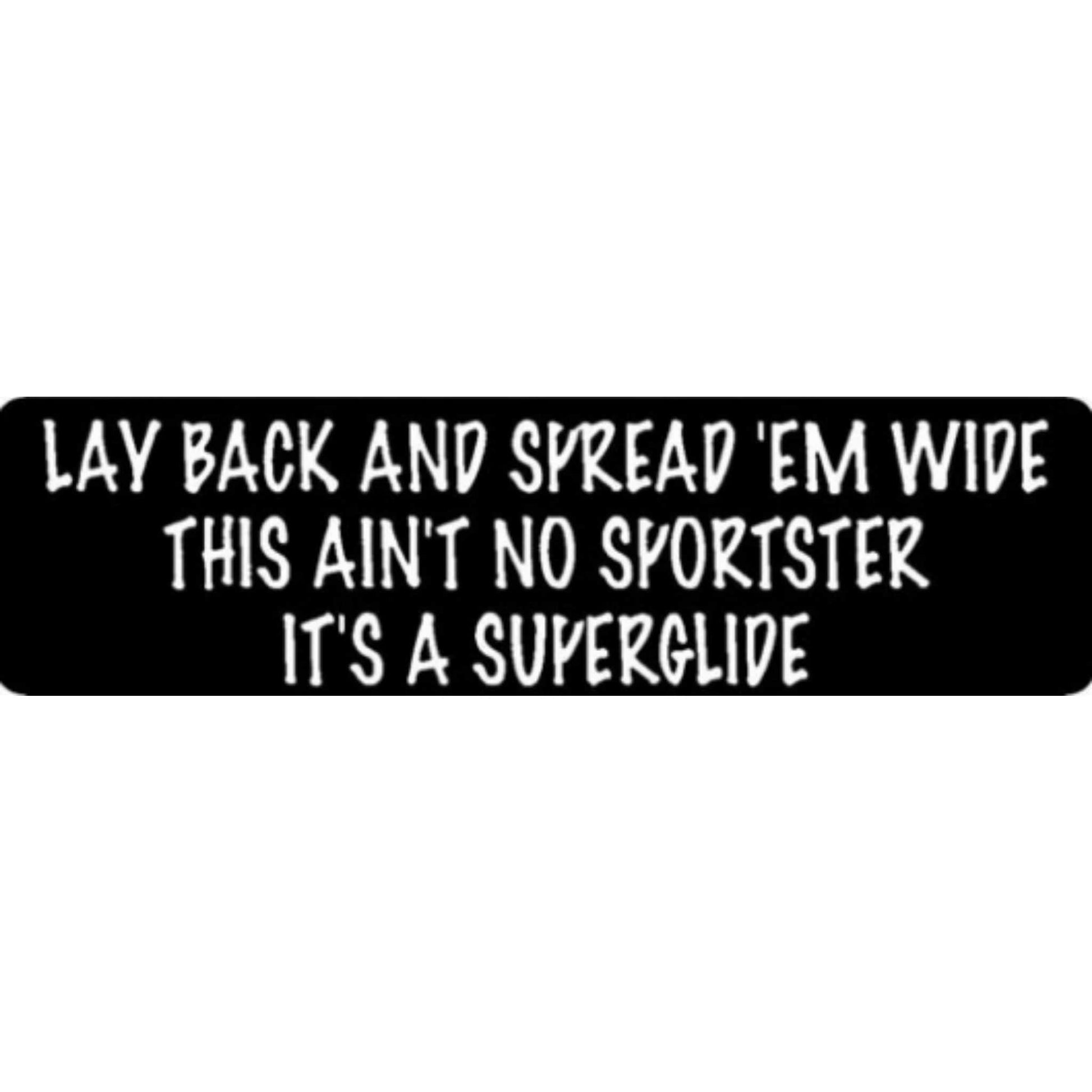 Lay back and spread 'em wide this ain't no sportster it's a superglide vinyl motorcycle helmet stickers - funny biker decal