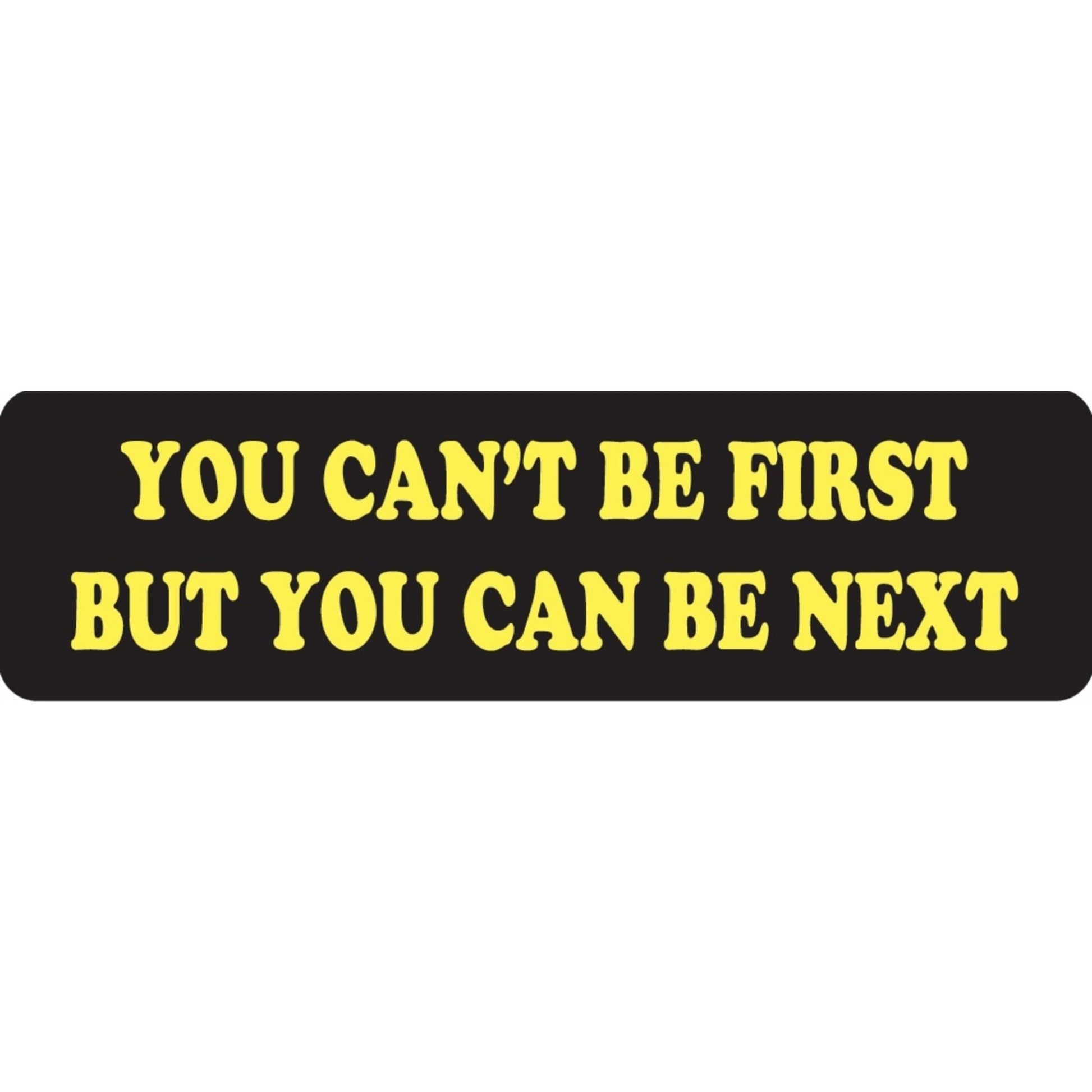 You can't be first but you can be next vinyl motorcycle helmet sticker - funny biker decal