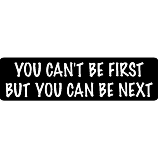 You can't be first but you can be next vinyl motorcycle helmet stickers - funny biker decal