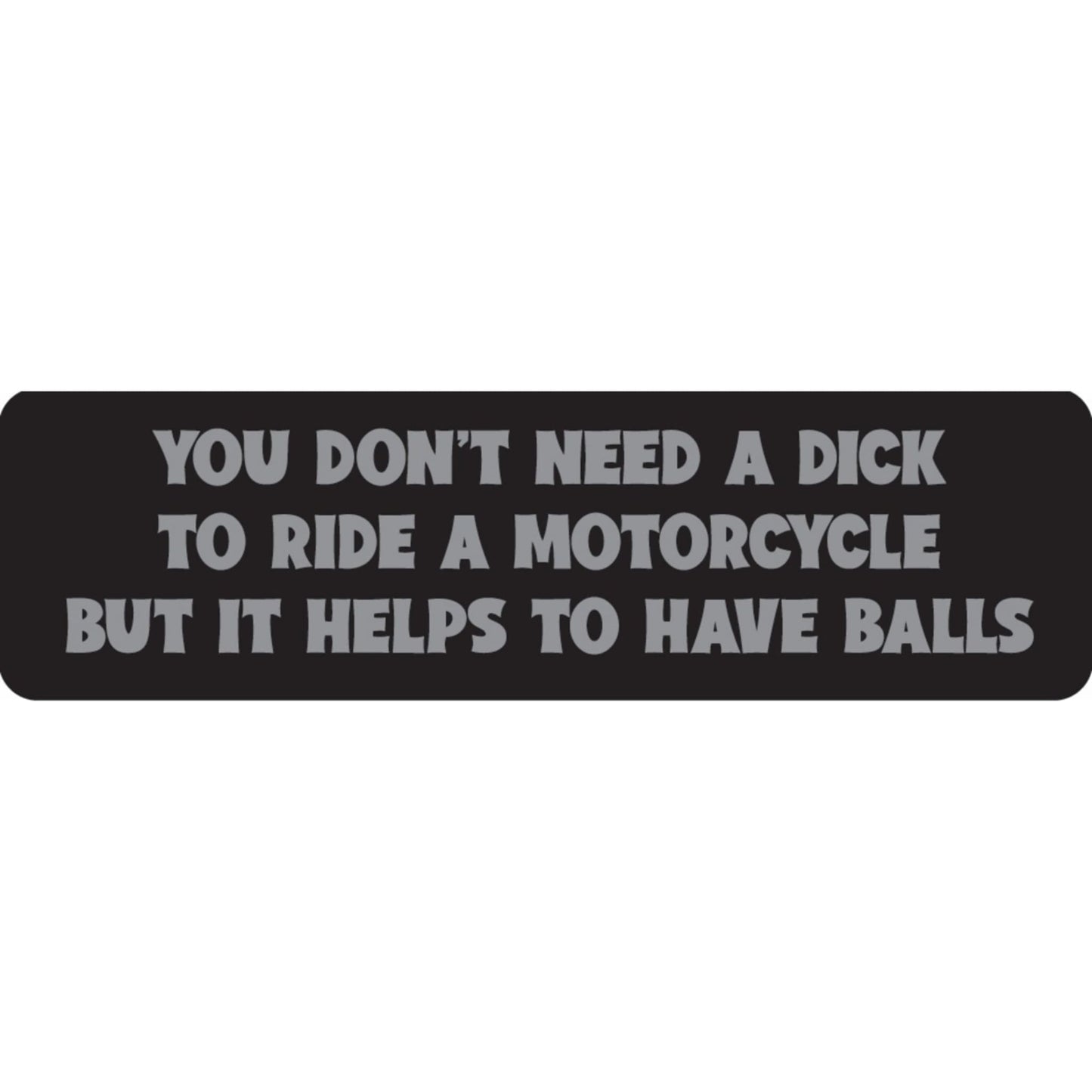 You don't need a dick to ride a motorcycle but it helps to have balls vinyl motorcycle helmet sticker - bold biker decal
