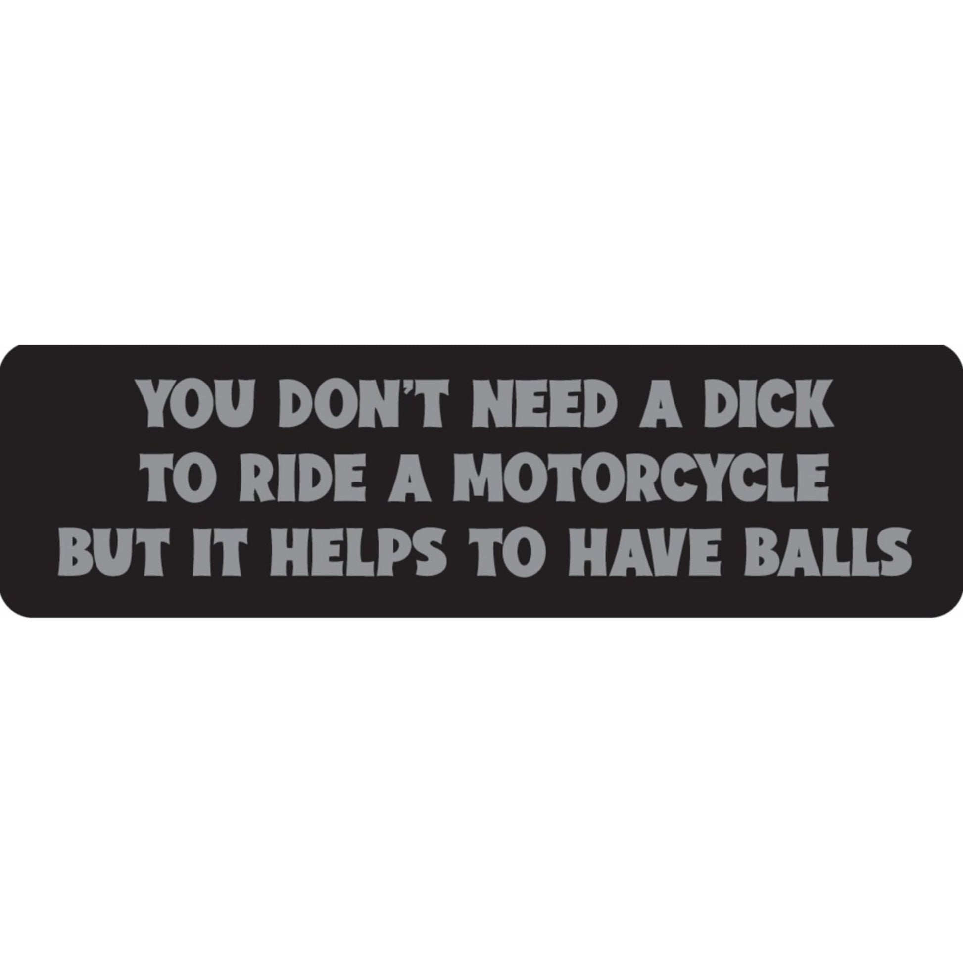 You don't need a dick to ride a motorcycle but it helps to have balls vinyl motorcycle helmet sticker - bold biker decal