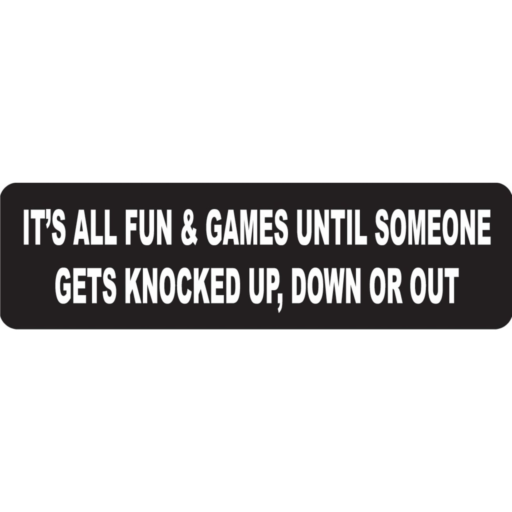 It's all fun and games until someone gets knocked up down or out vinyl motorcycle helmet sticker - funny biker decal