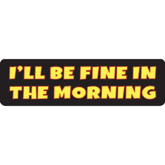 I'll be fine in the morning vinyl motorcycle helmet sticker - funny biker decal