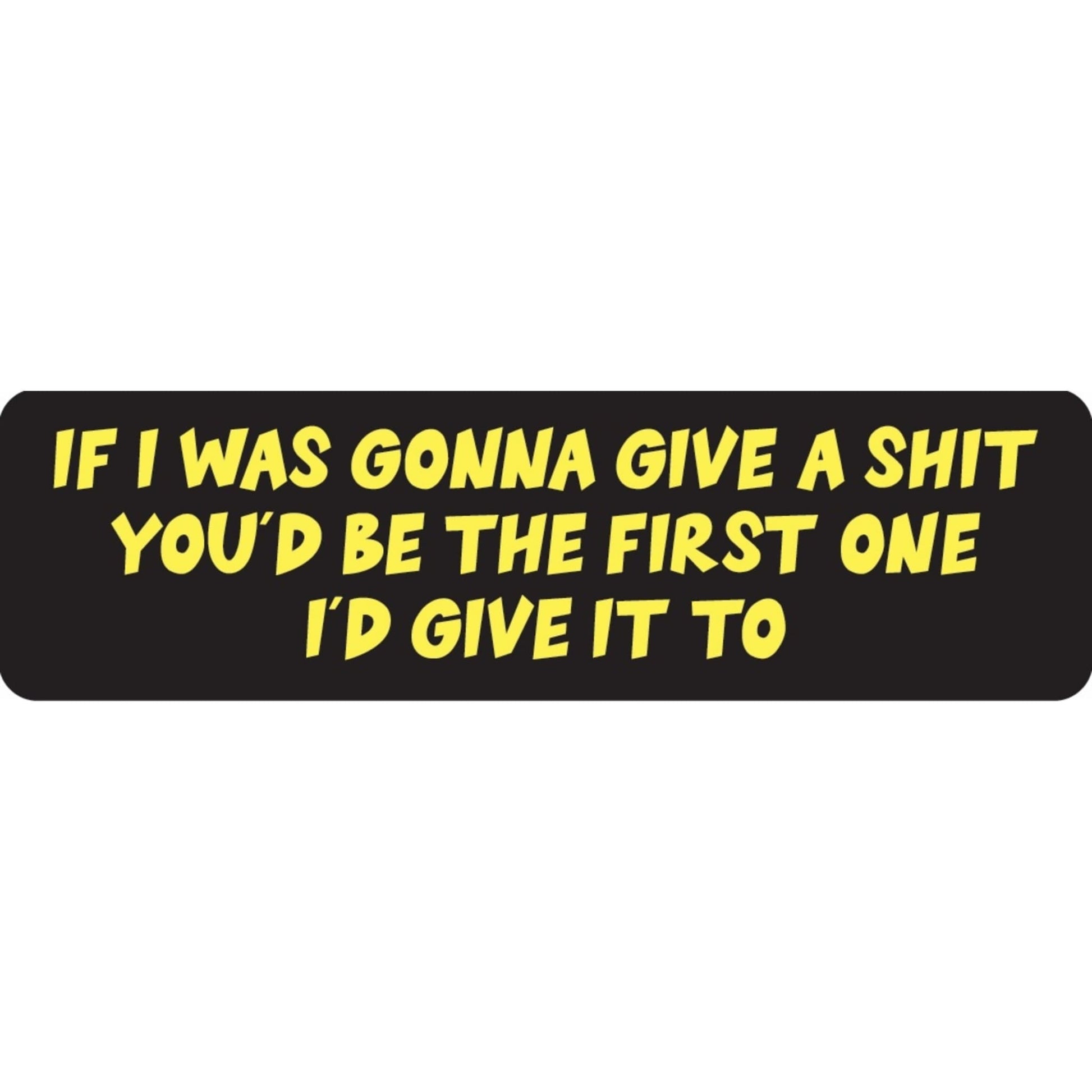 If I was gonna give a shit you'd be the first one I'd give it to vinyl motorcycle helmet sticker - bold biker decal