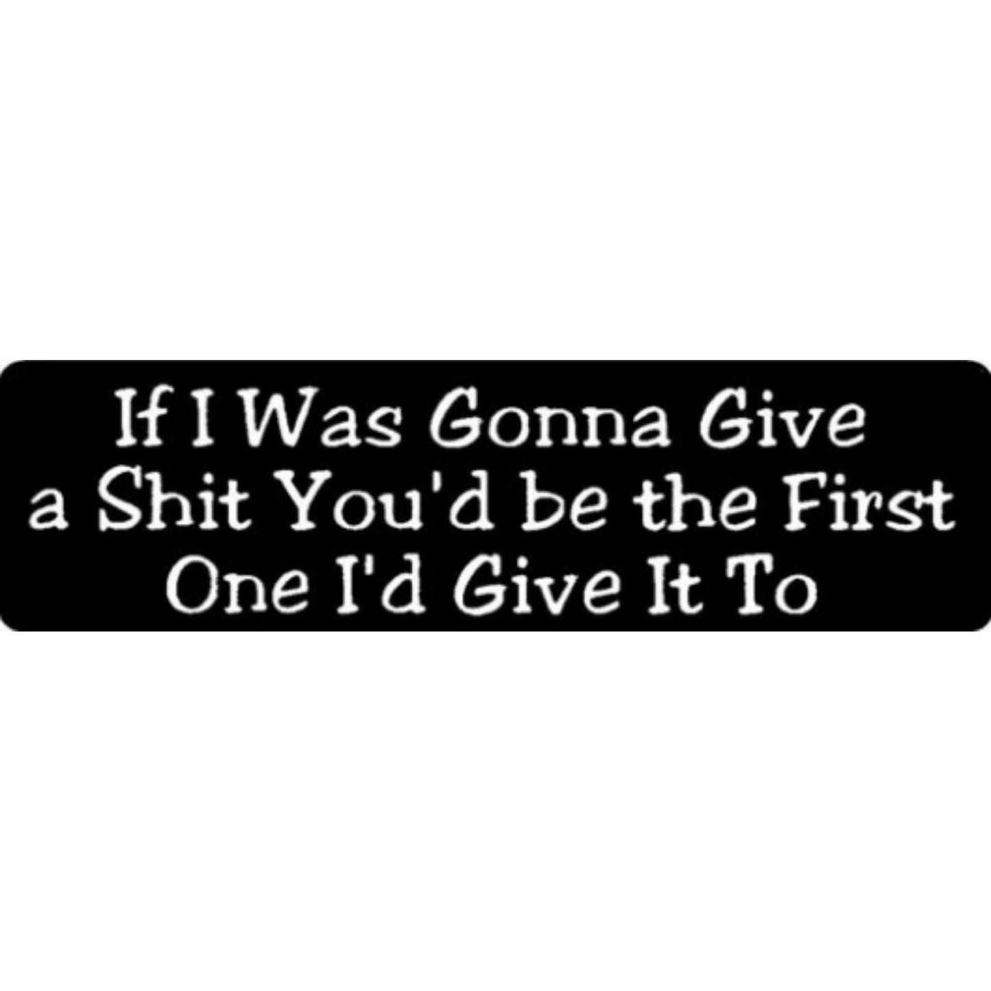 If I was gonna give a shit you'd be the first one I'd give it to vinyl motorcycle helmet stickers - bold biker decal