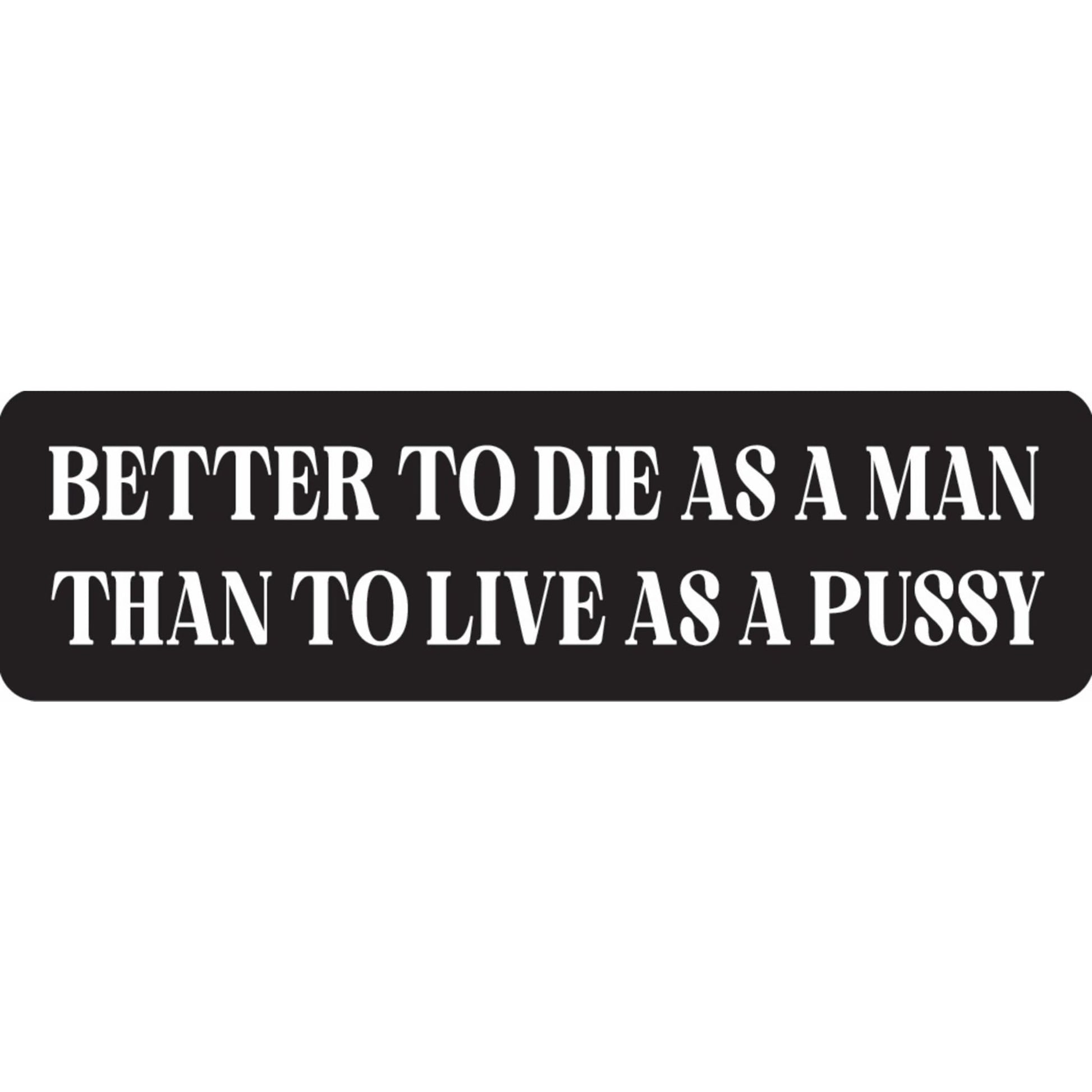 Better to die as a man than to live as a pussy vinyl motorcycle helmet sticker - bold biker decal