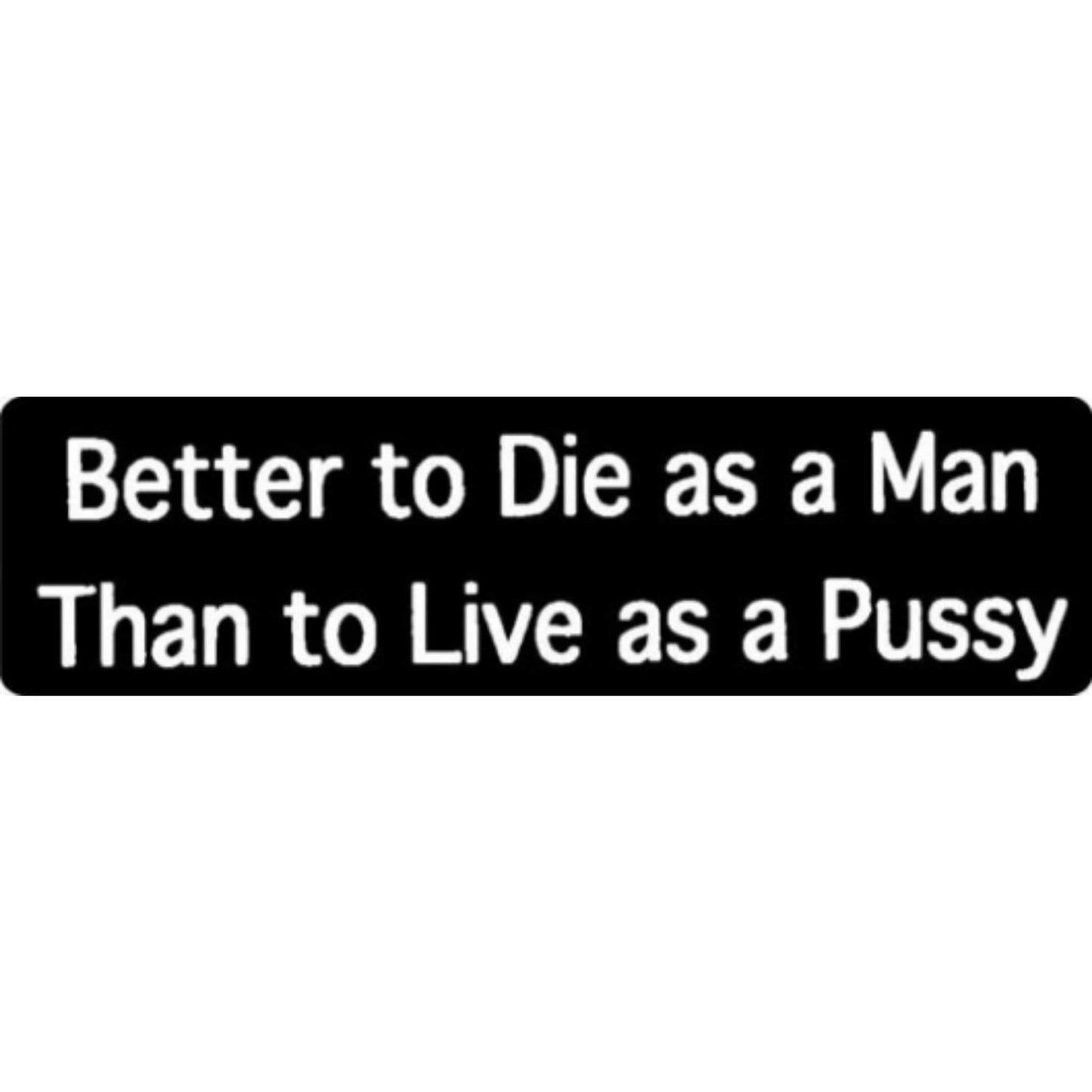 Better to die as a man than to live as a pussy vinyl motorcycle helmet stickers - bold biker decal