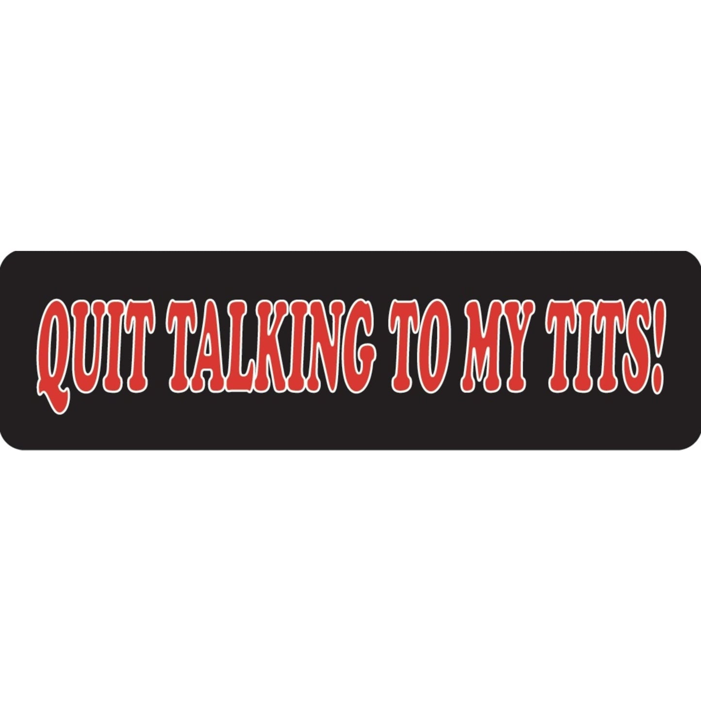 Quit talking to my tits vinyl motorcycle helmet sticker - bold biker decal