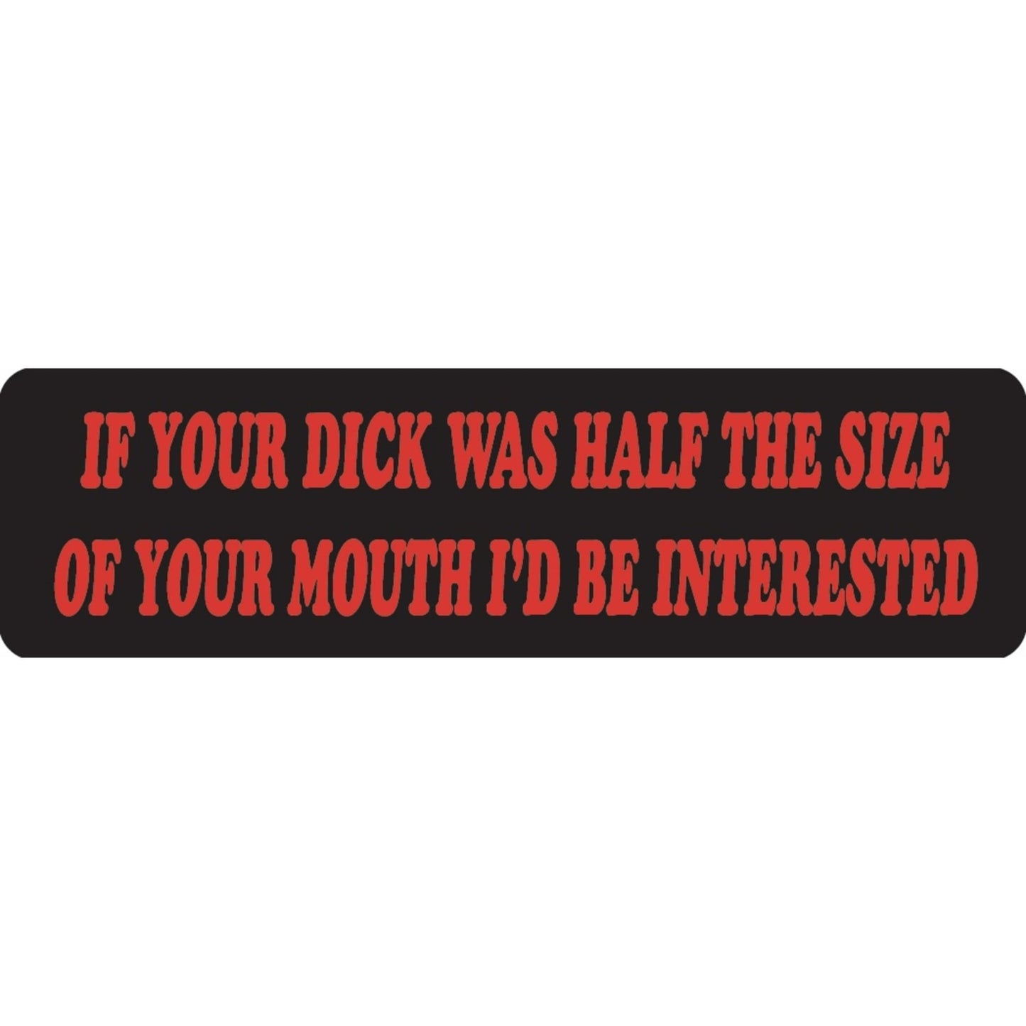 If your dick was half the size of your mouth I'd be interested vinyl motorcycle helmet sticker - bold biker decal