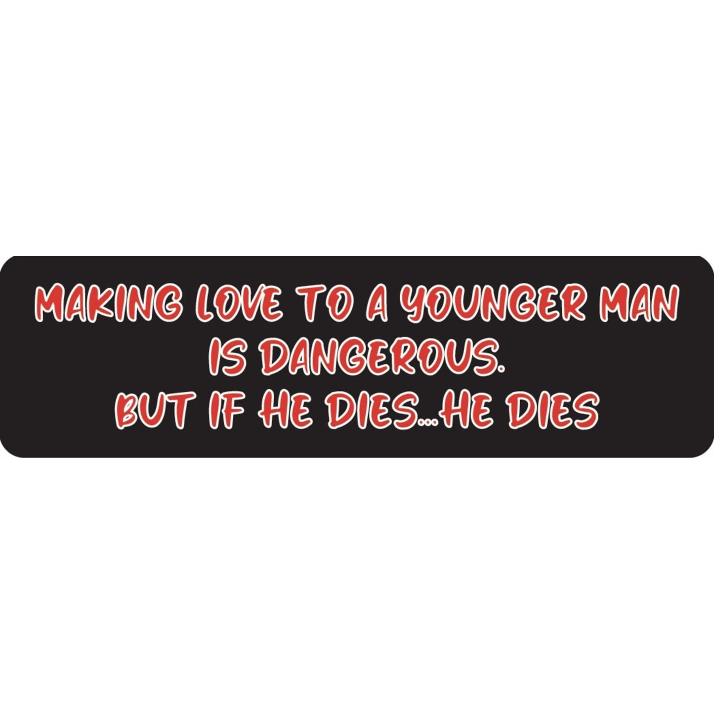 Making love to a younger man is dangerous but if he dies he dies vinyl motorcycle helmet sticker - funny biker decal