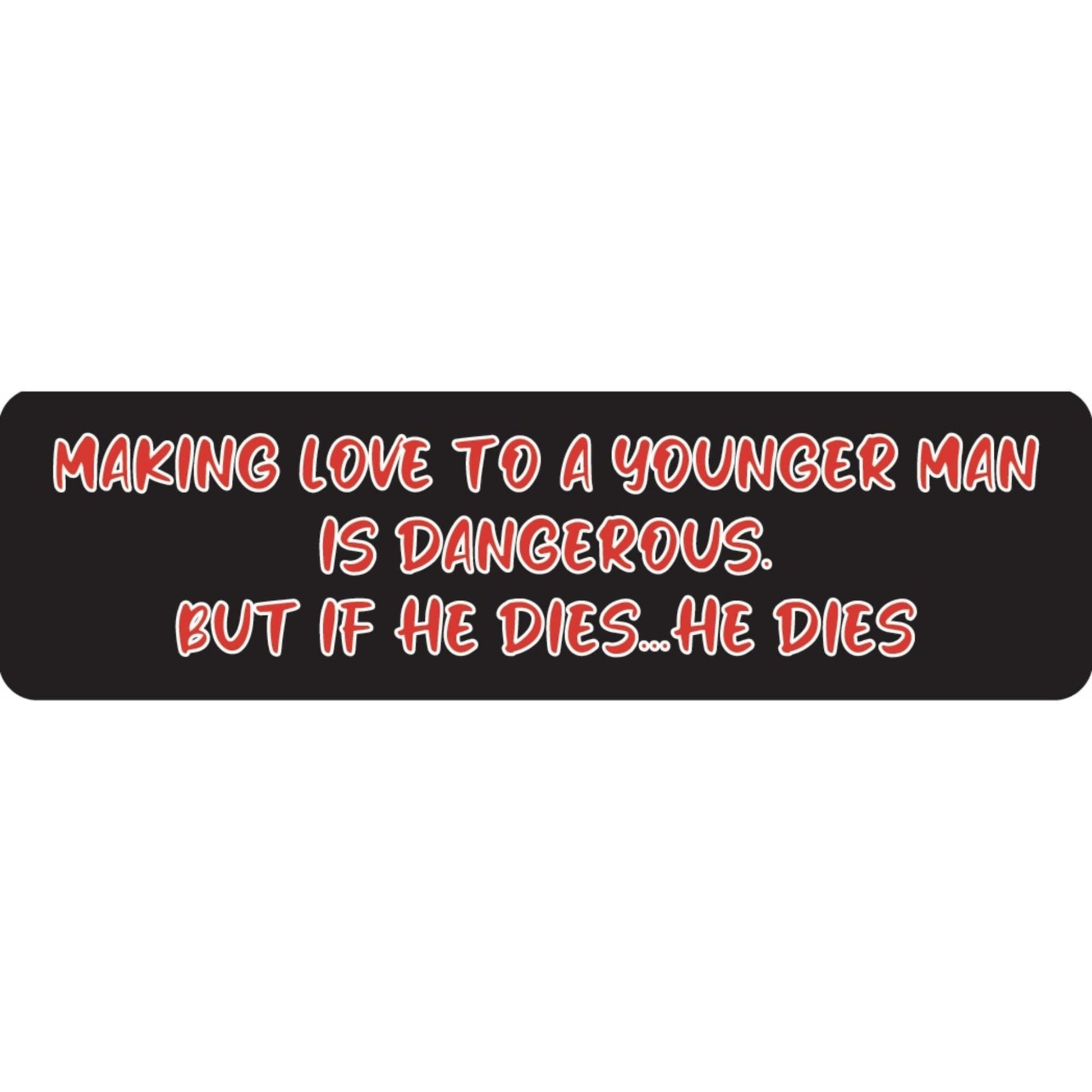 Making love to a younger man is dangerous but if he dies he dies vinyl motorcycle helmet sticker - funny biker decal