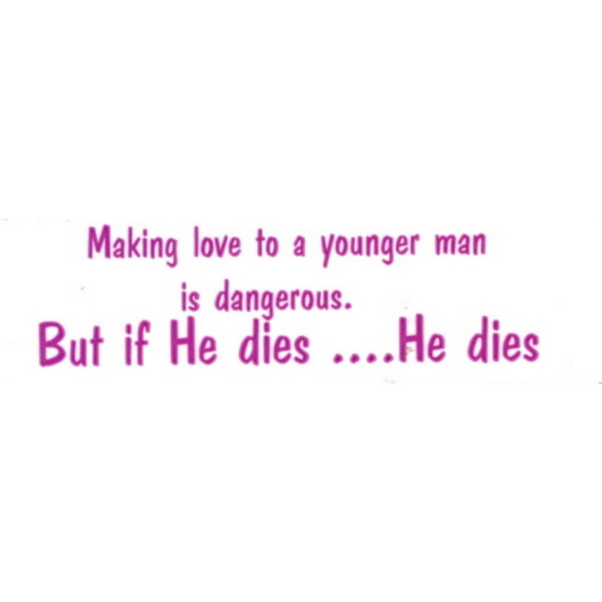 Making love to a younger man is dangerous but if he dies he dies vinyl motorcycle helmet stickers - funny biker decal