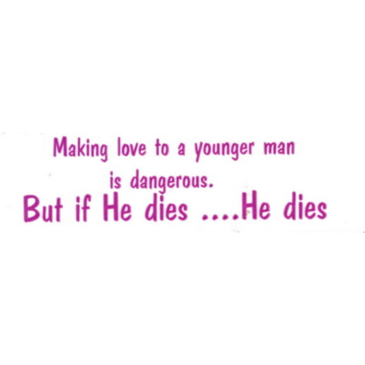 Making love to a younger man is dangerous but if he dies he dies vinyl motorcycle helmet stickers - funny biker decal