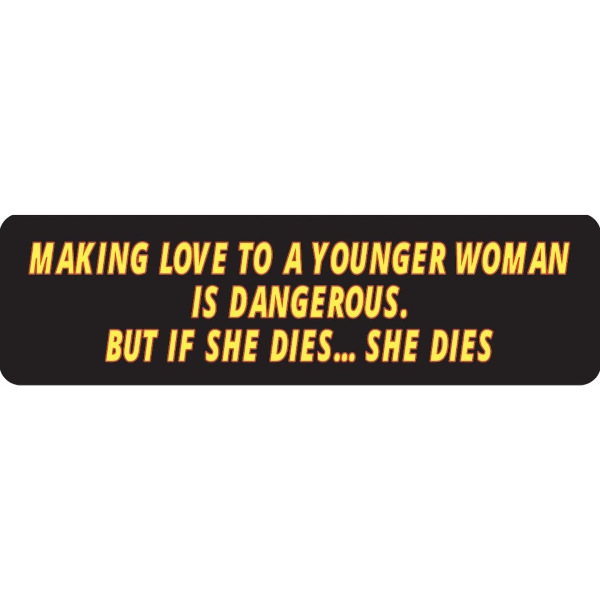 Making love to a younger woman is dangerous but if she dies she dies vinyl motorcycle helmet sticker - funny biker decal