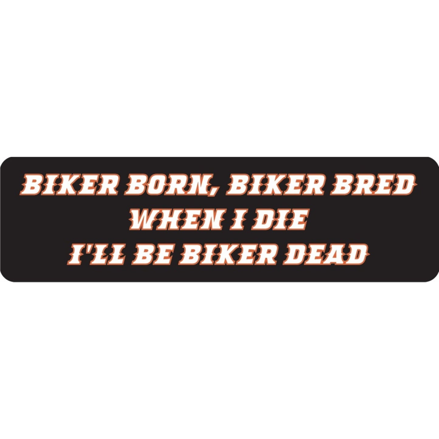 Biker born biker bred when I die I'll be biker dead vinyl motorcycle helmet sticker - biker decal