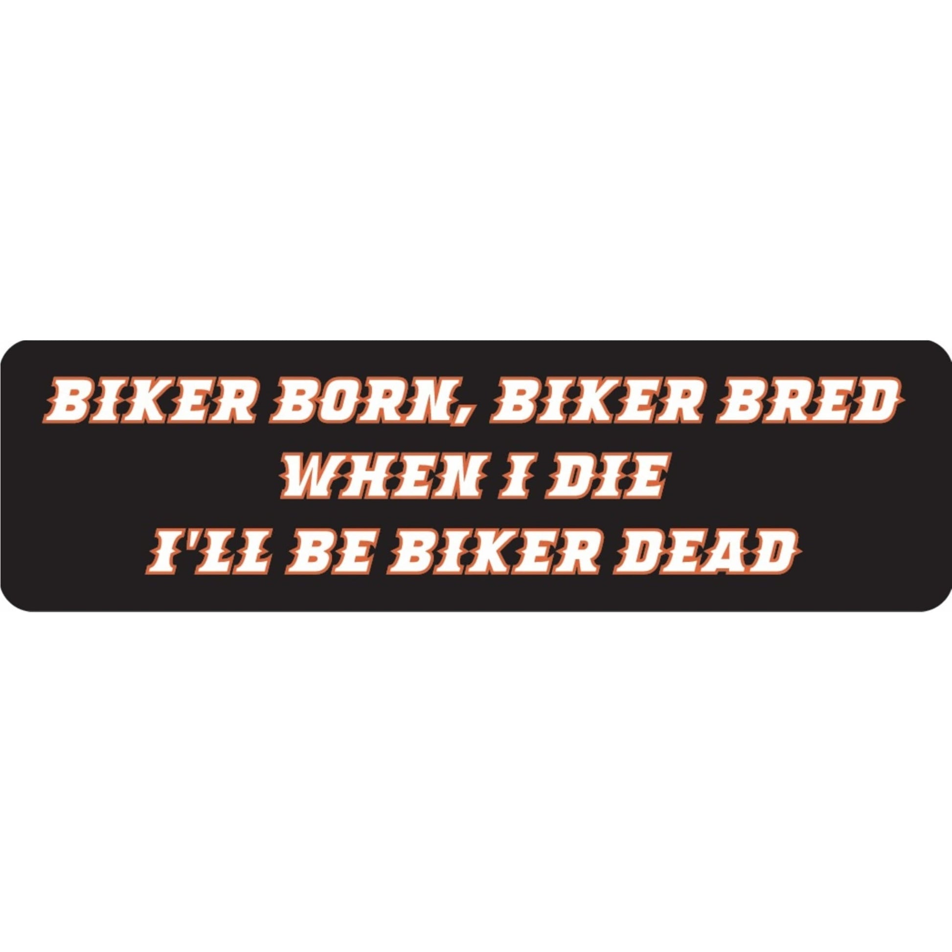 Biker born biker bred when I die I'll be biker dead vinyl motorcycle helmet sticker - biker decal