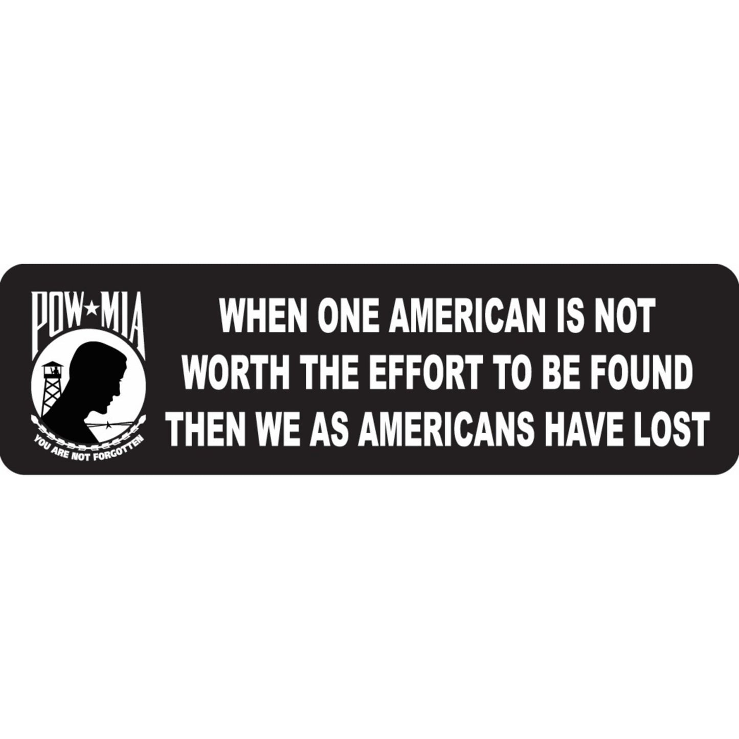 POW MIA when one American is not worth the effort to be found we as Americans have lost vinyl motorcycle helmet sticker - military patriotic biker decal