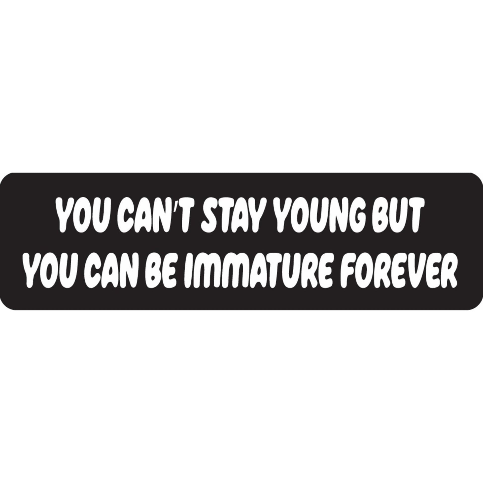 You can't stay young but you can be immature forever vinyl motorcycle helmet sticker - funny biker decal
