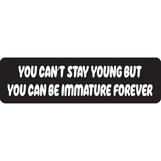 You can't stay young but you can be immature forever vinyl motorcycle helmet sticker - funny biker decal