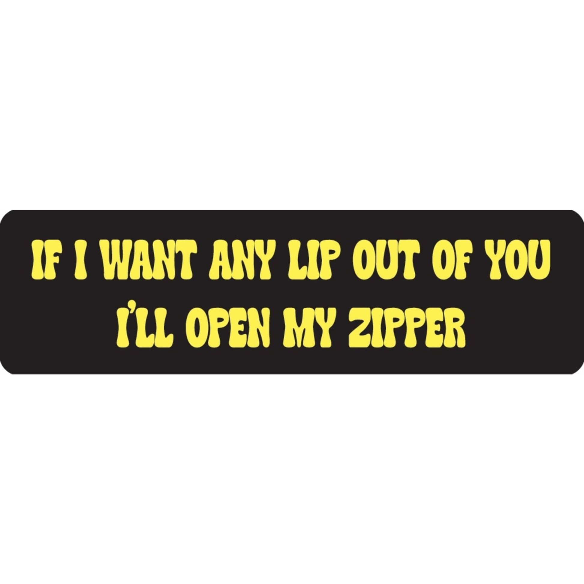  If I want any lip out of you I'll open my zipper vinyl motorcycle helmet sticker - bold biker decal