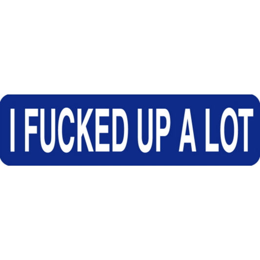 I fucked up a lot vinyl motorcycle helmet stickers - funny biker decal
