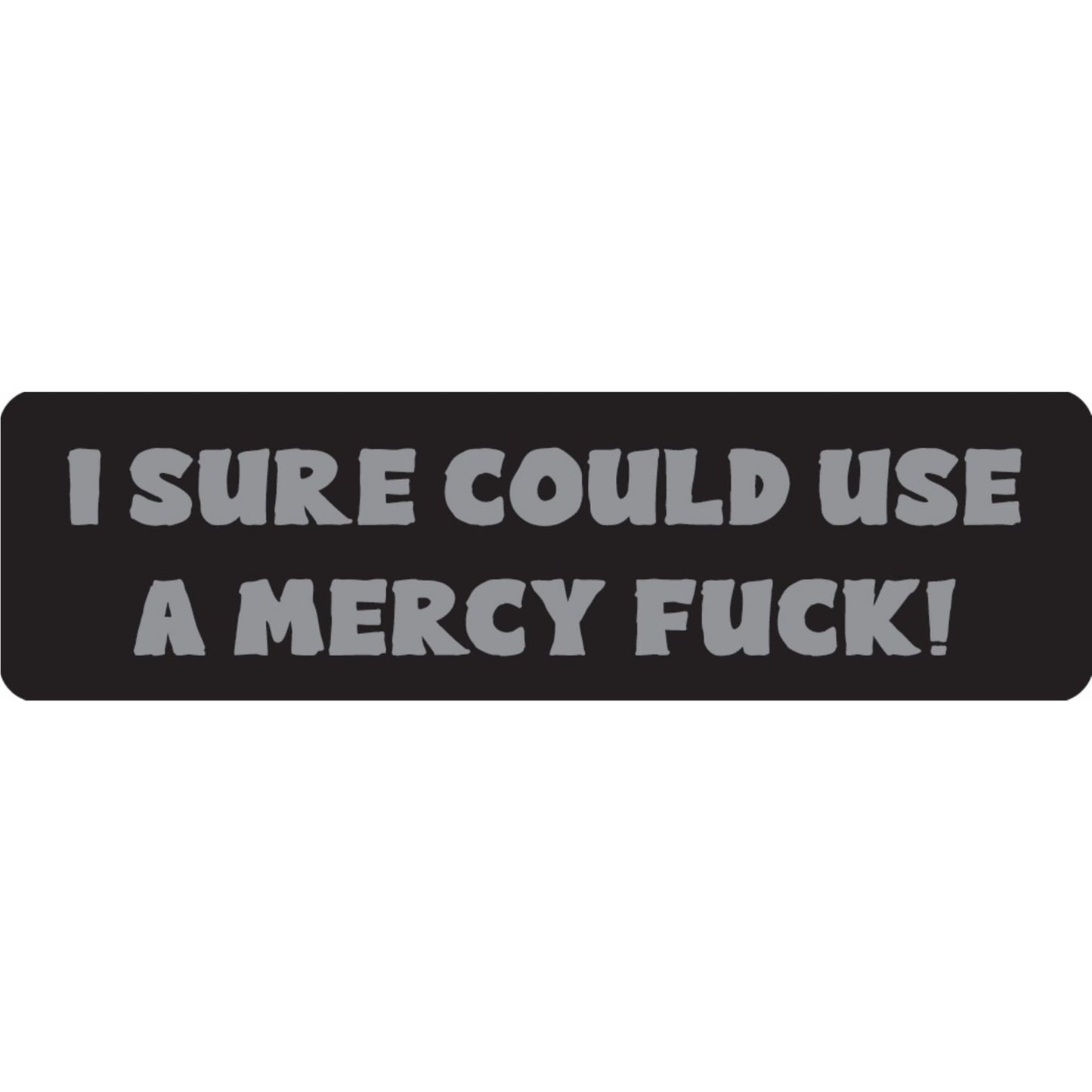 I sure could use a mercy fuck vinyl motorcycle helmet sticker - funny biker decal