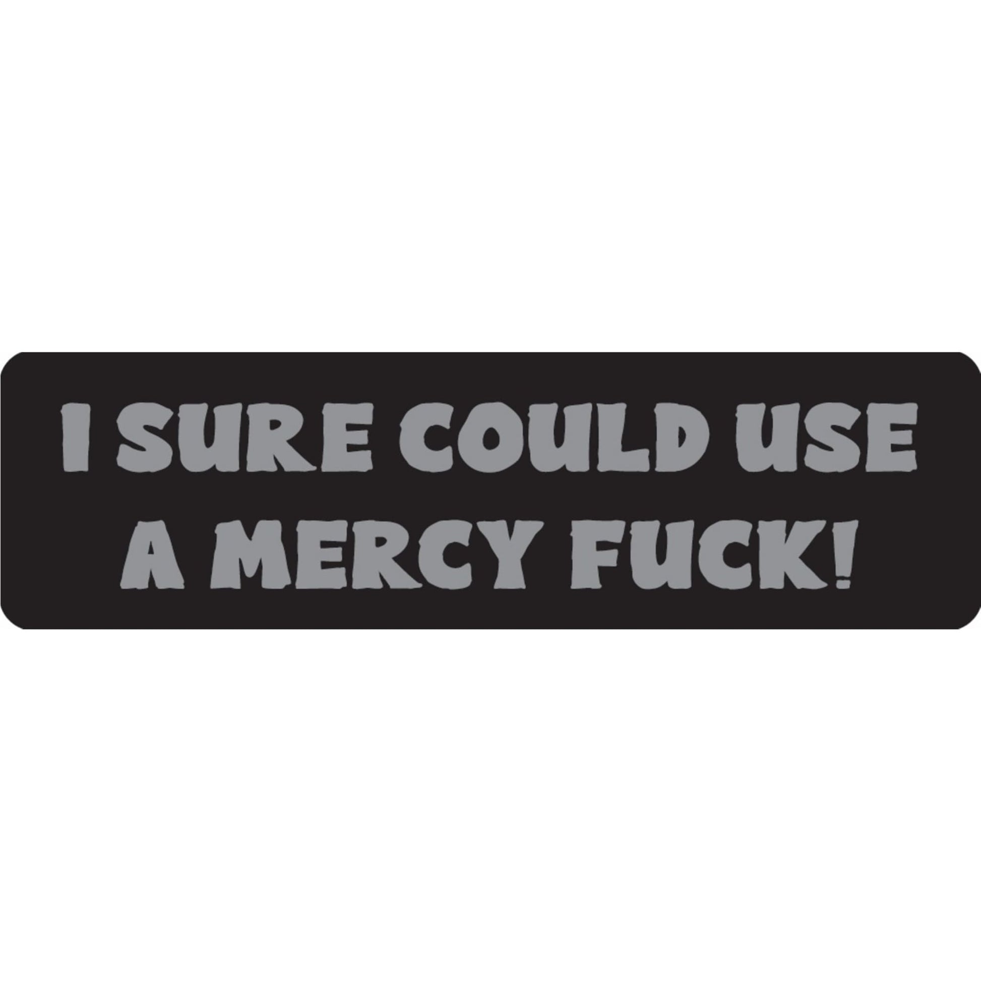 I sure could use a mercy fuck vinyl motorcycle helmet sticker - funny biker decal
