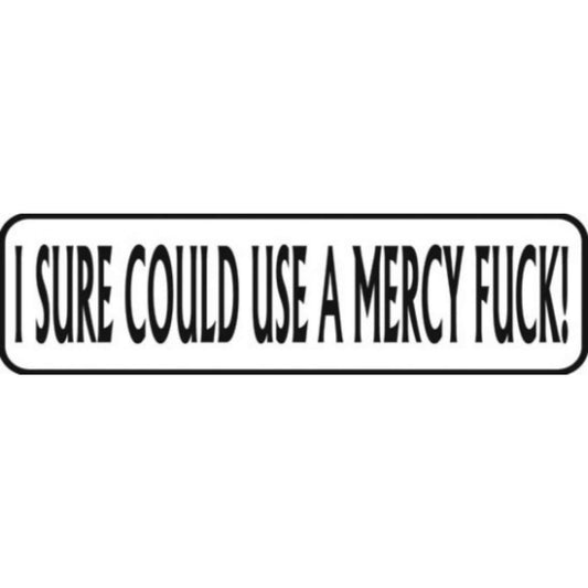 I sure could use a mercy fuck vinyl motorcycle helmet stickers - funny biker decal
