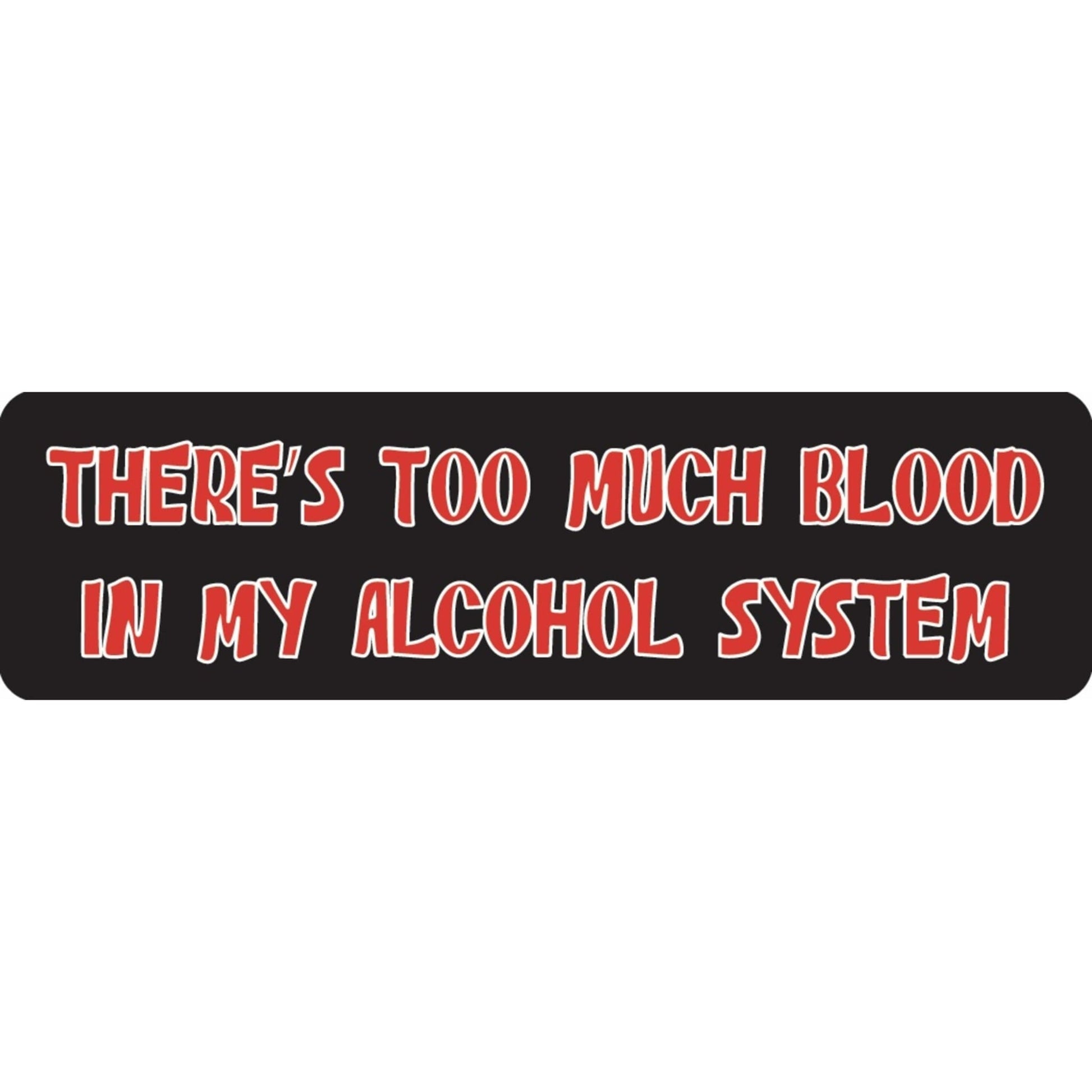 There's too much blood in my alcohol system vinyl motorcycle helmet sticker - funny biker decal