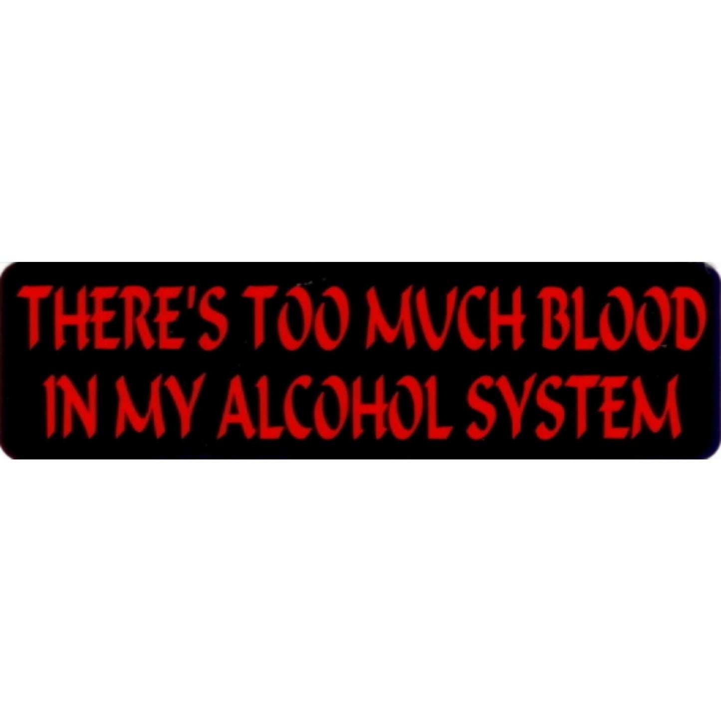 There's too much blood in my alcohol system vinyl motorcycle helmet stickers - funny biker decal