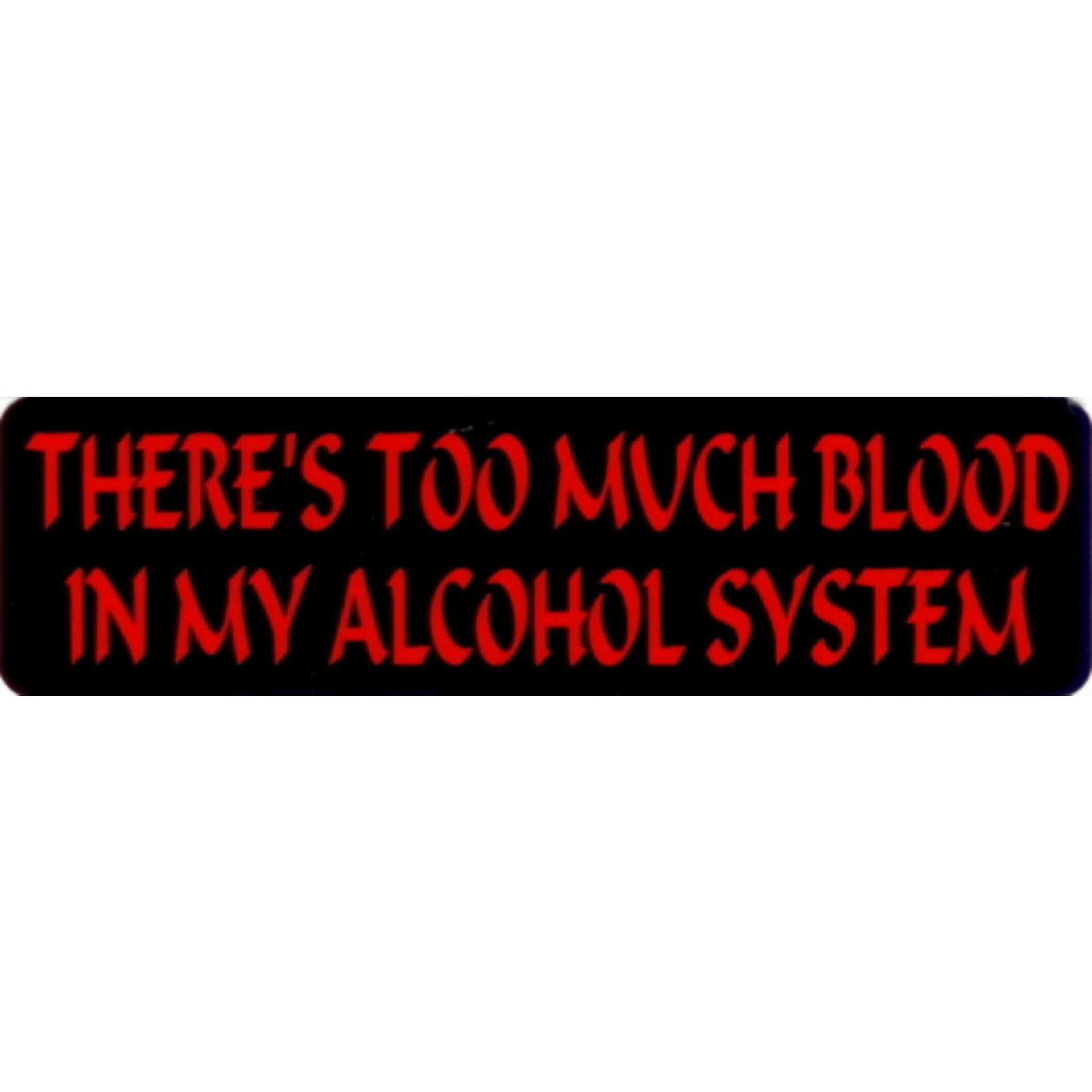 There's too much blood in my alcohol system vinyl motorcycle helmet stickers - funny biker decal