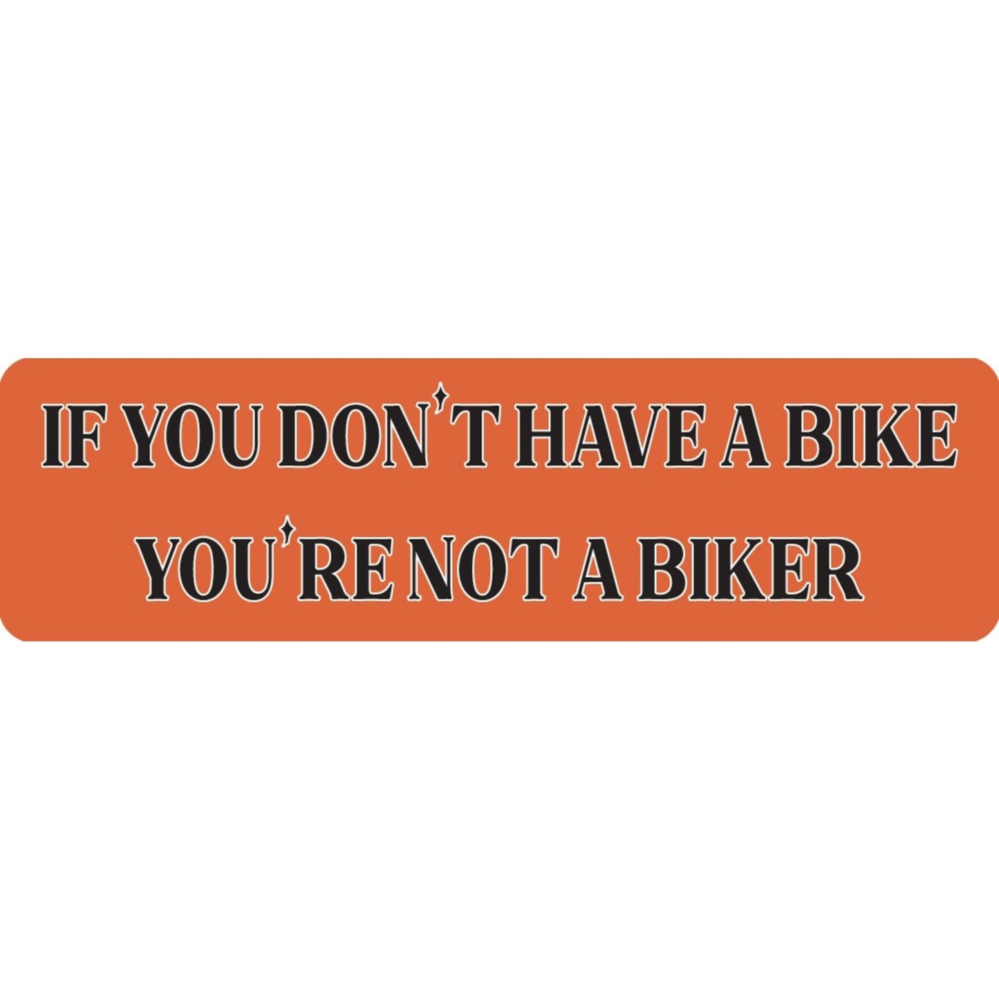 If you don't have a bike you're not a biker vinyl motorcycle helmet sticker - biker decal
