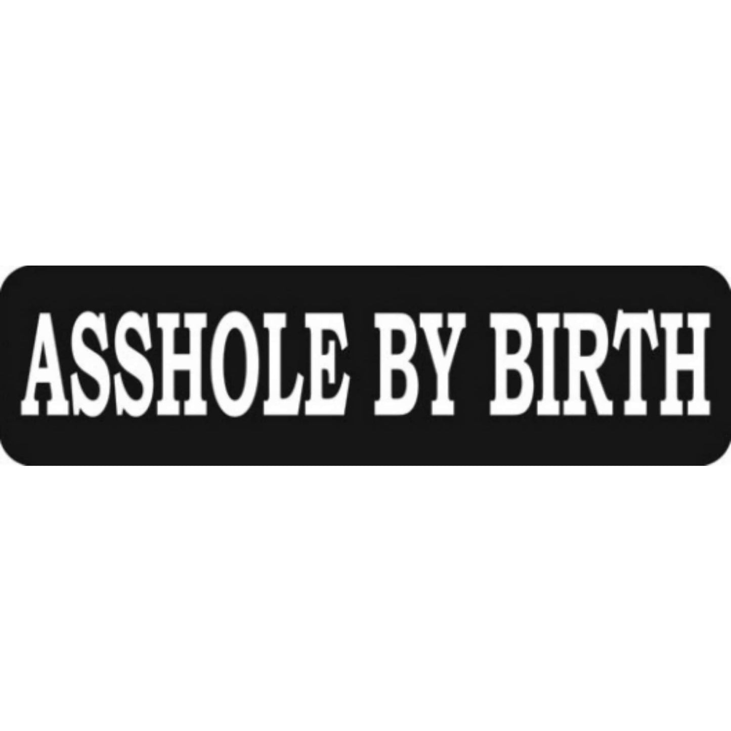 Asshole by birth vinyl motorcycle helmet stickers - bold biker decal