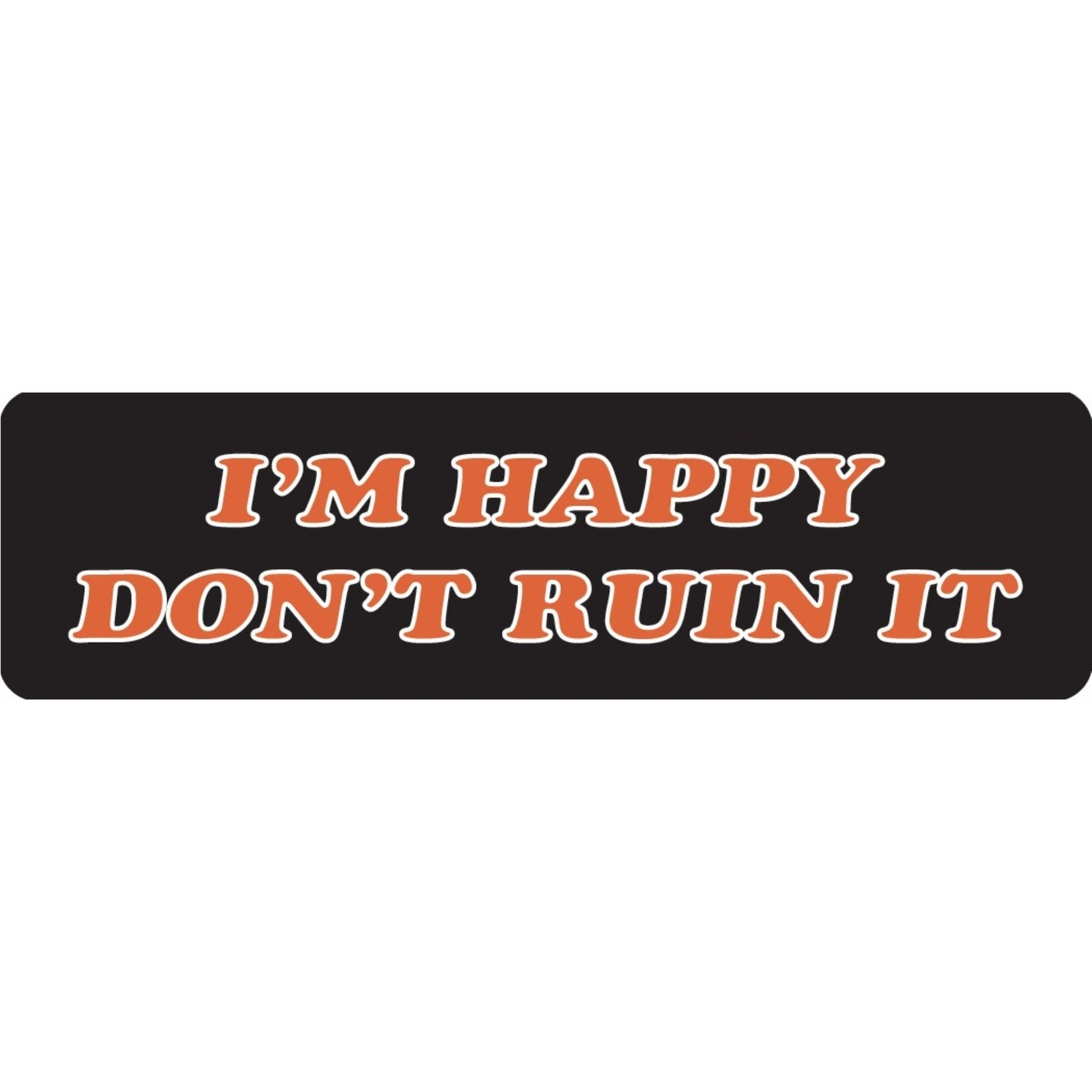 I'm happy don't ruin it vinyl motorcycle helmet sticker - funny biker decal