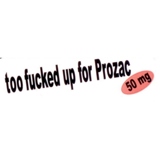 Too fucked up for Prozac vinyl motorcycle helmet stickers - funny biker decal