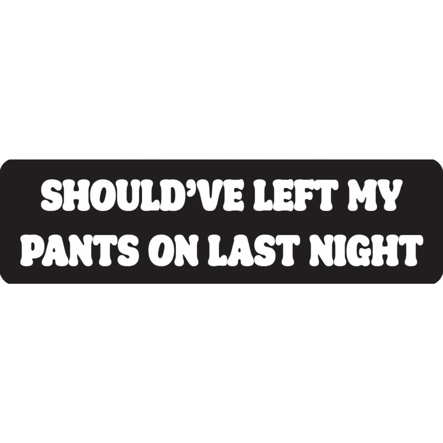 Should've left my pants on last night vinyl motorcycle helmet sticker - funny biker decal