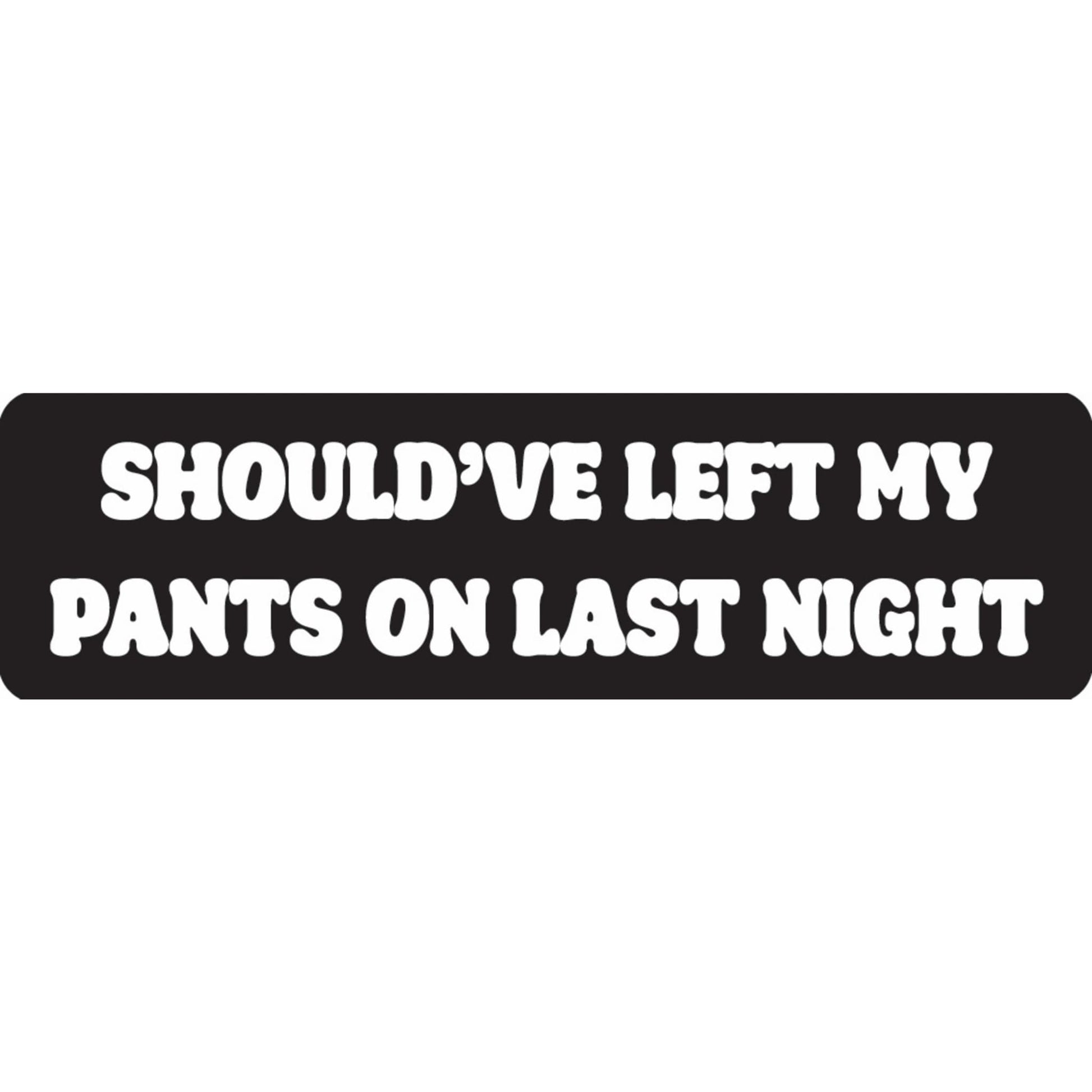 Should've left my pants on last night vinyl motorcycle helmet sticker - funny biker decal