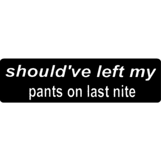 Should've left my pants on last night vinyl motorcycle helmet stickers - funny biker decal