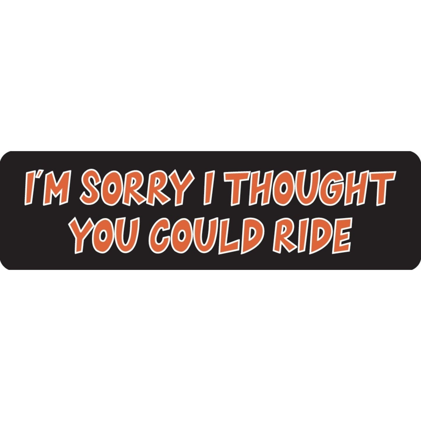 I'm sorry I thought you could ride vinyl motorcycle helmet sticker - funny biker decal