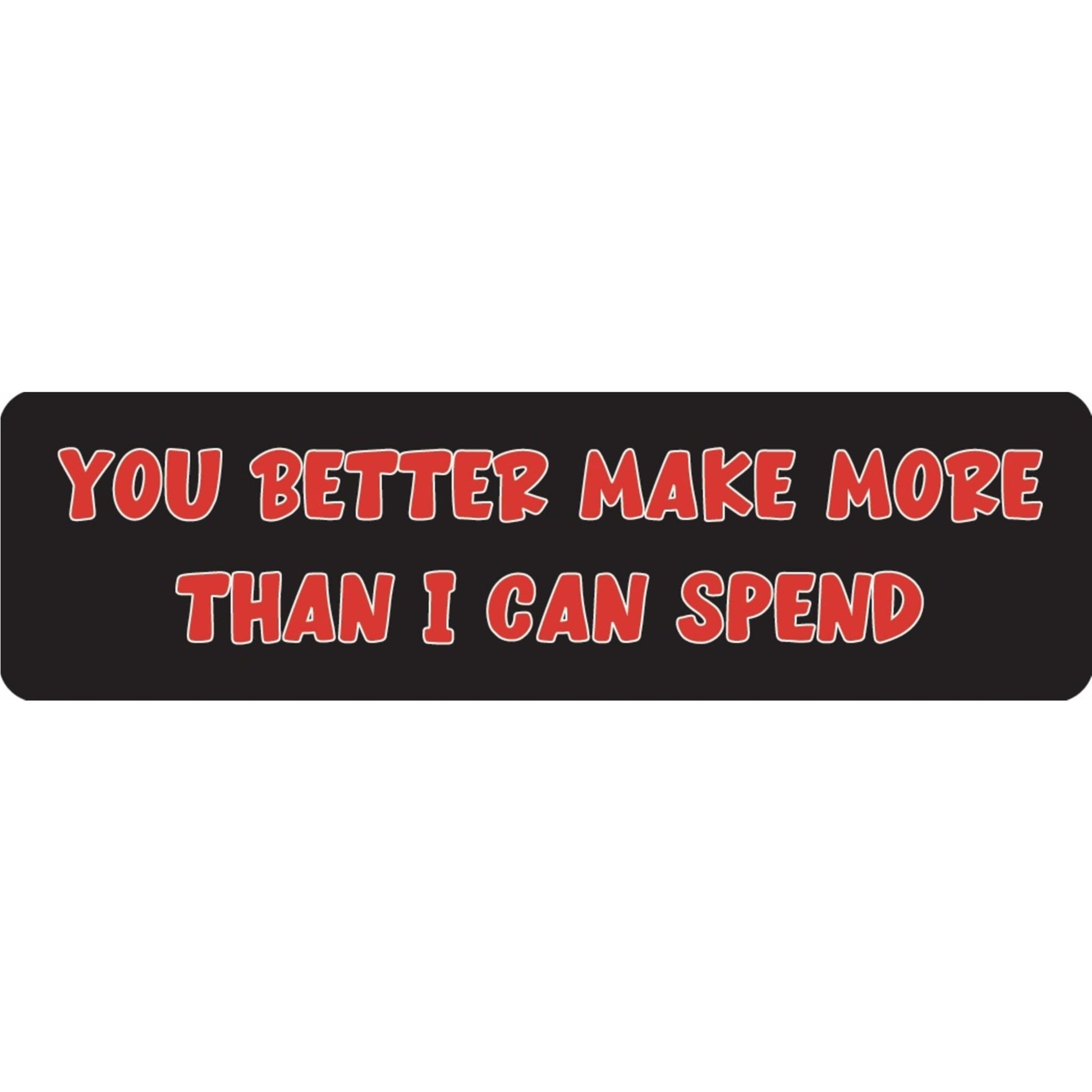 You better make more than I can spend vinyl motorcycle helmet sticker - funny biker decal