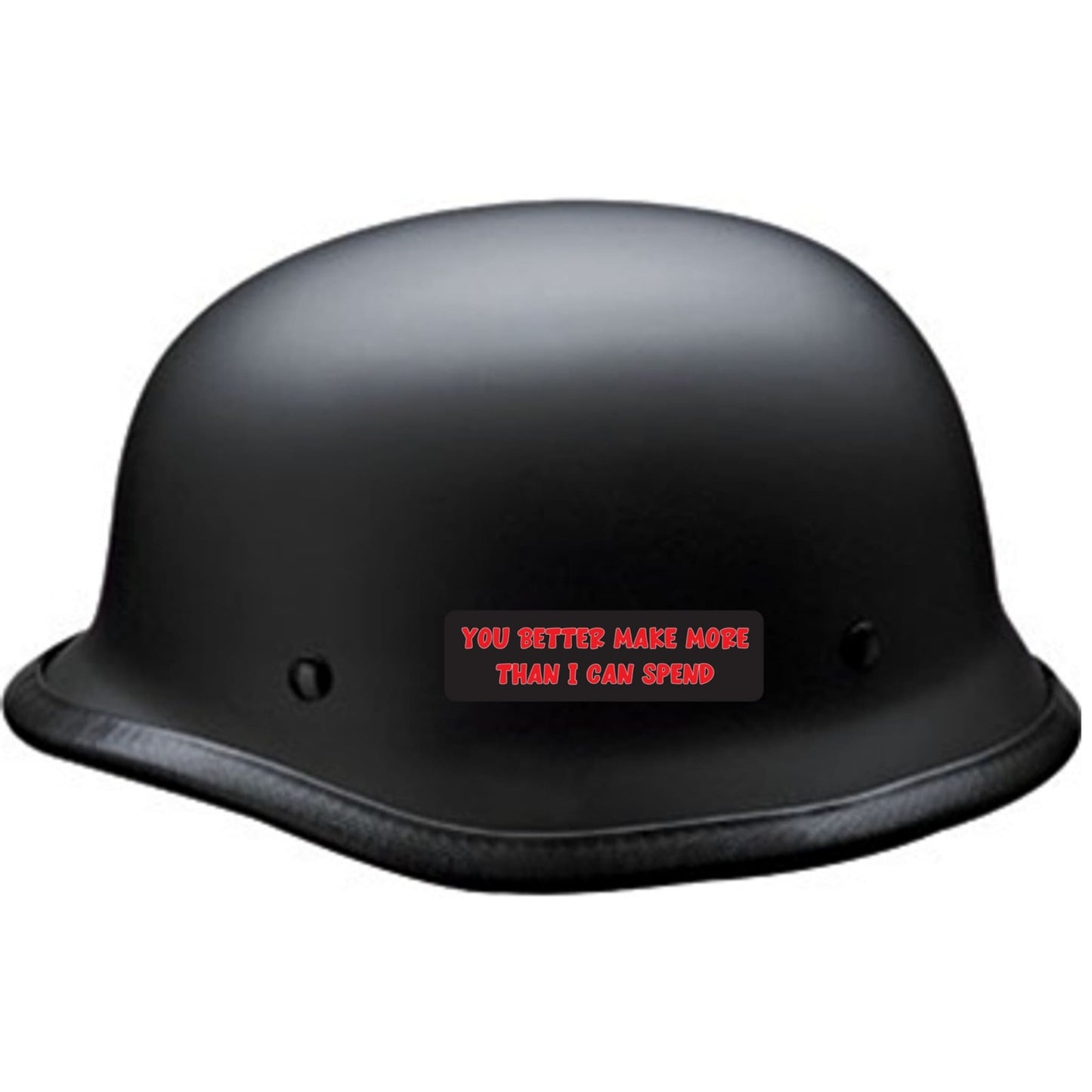 You better make more than I can spend vinyl motorcycle helmet sticker on a helmet - funny biker decal