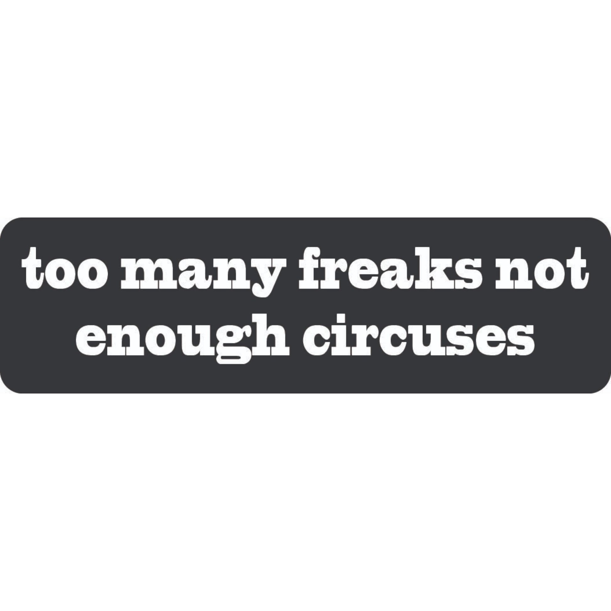 Too many freaks not enough circuses vinyl motorcycle helmet stickers - funny biker decal