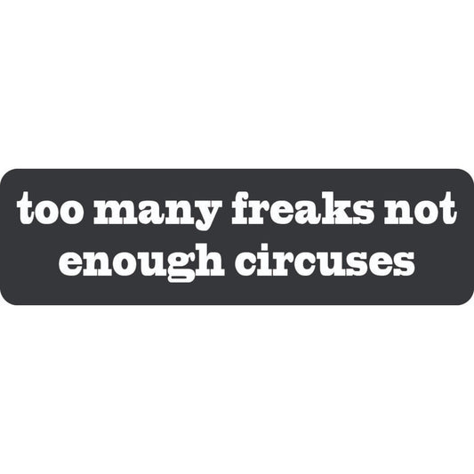 Too many freaks not enough circuses vinyl motorcycle helmet stickers - funny biker decal