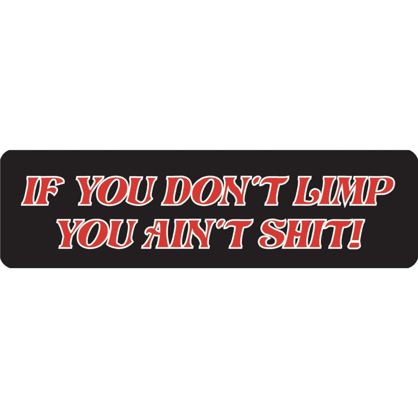If you don't limp you ain't shit vinyl motorcycle helmet sticker - biker decal