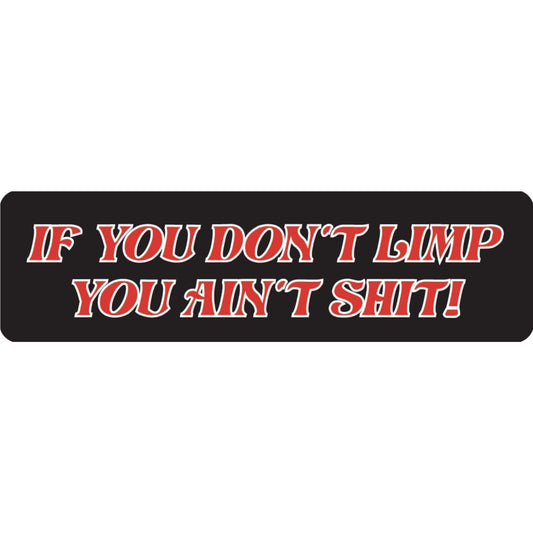 If you don't limp you ain't shit vinyl motorcycle helmet sticker - biker decal