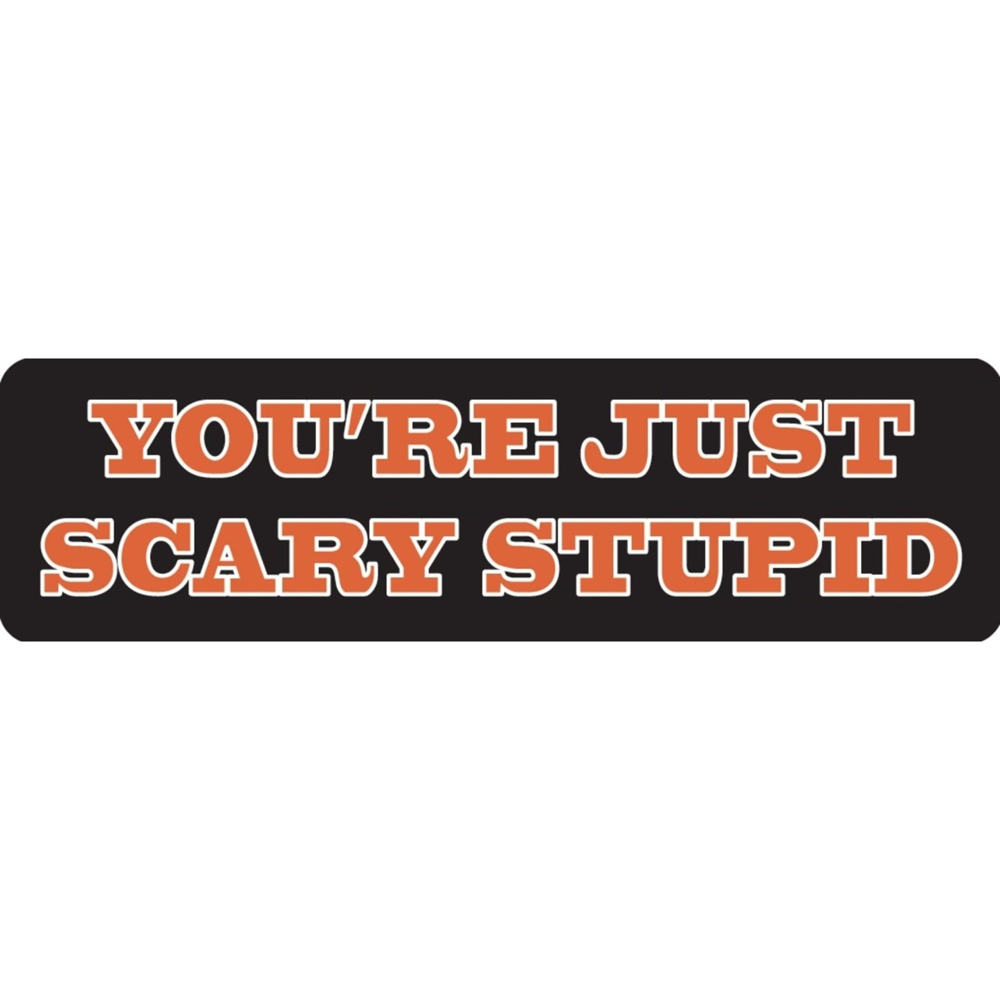 You're just scary stupid vinyl motorcycle helmet sticker - funny biker decal