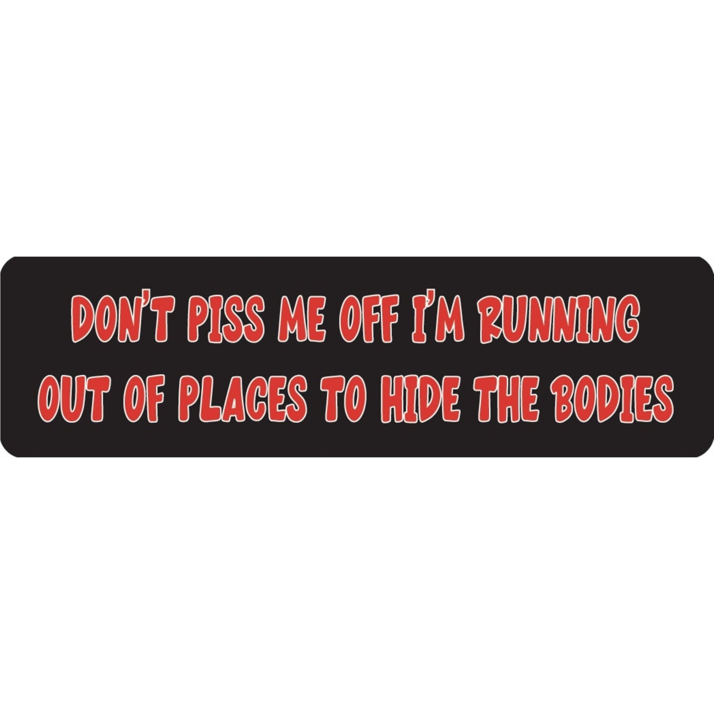 Don't piss me off I'm running out of places to hide the bodies vinyl motorcycle helmet sticker - funny biker decal