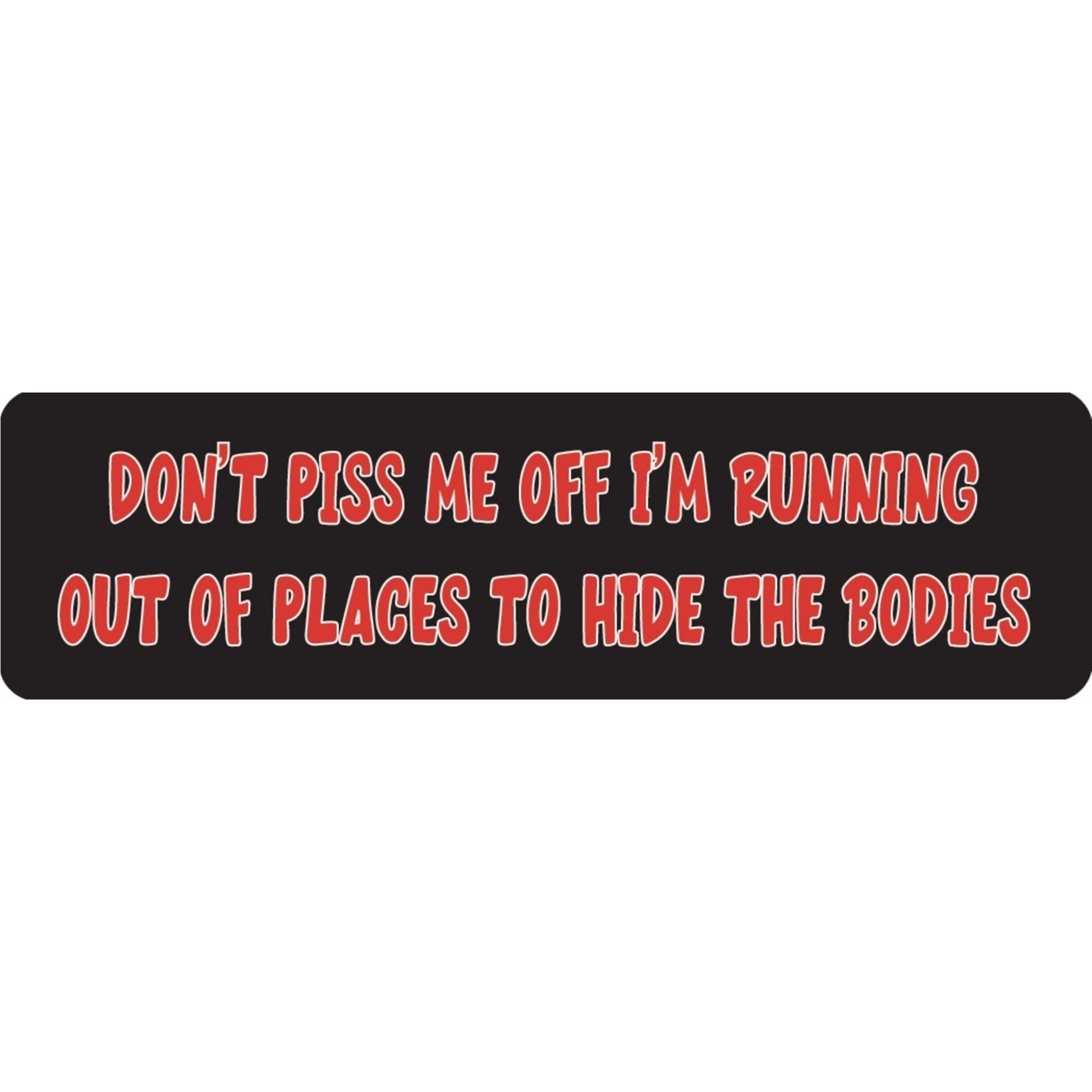 Don't piss me off I'm running out of places to hide the bodies vinyl motorcycle helmet sticker - funny biker decal