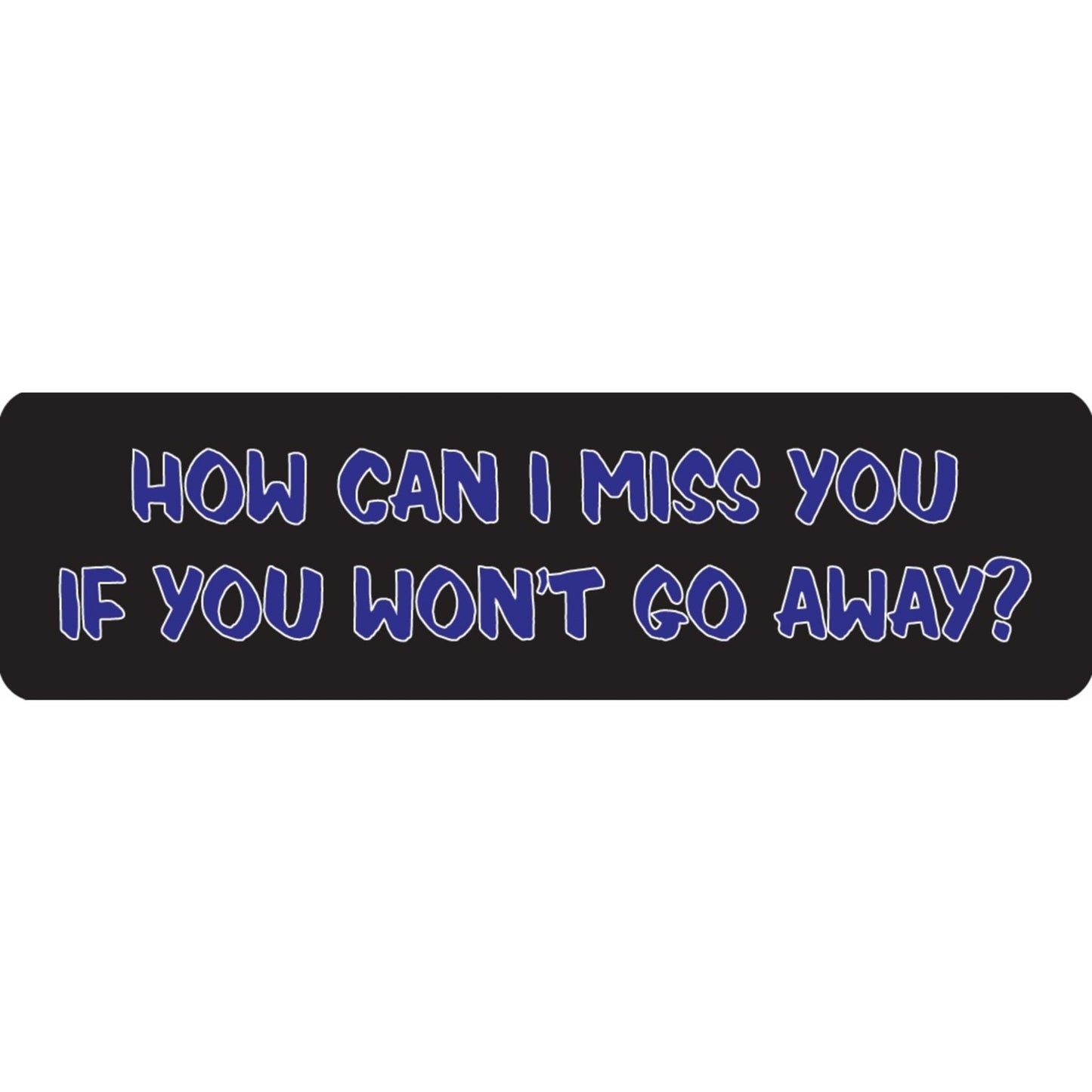 How can I miss you if you won't go away vinyl motorcycle helmet sticker - funny biker decal